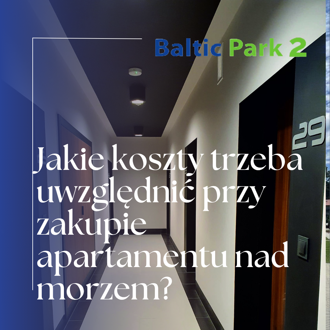 Jakie koszty trzeba uwzględnić przy zakupie apartamentu nad morzem?