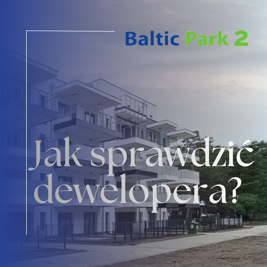 Jak sprawdzić dewelopera przed zakupem apartamentu nad morzem?
